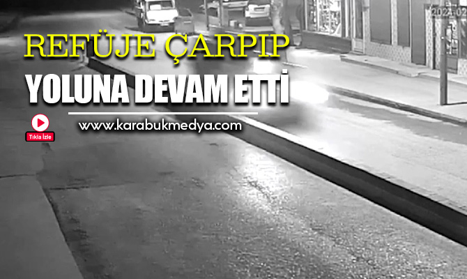 Karabük’te, refüje çarparak yoluna devam eden hafif ticari aracın sürücüsü