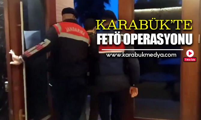 Karabük'ün de aralarında bulunduğu 14 ilde düzenlenen FETÖ operasyonunda 47