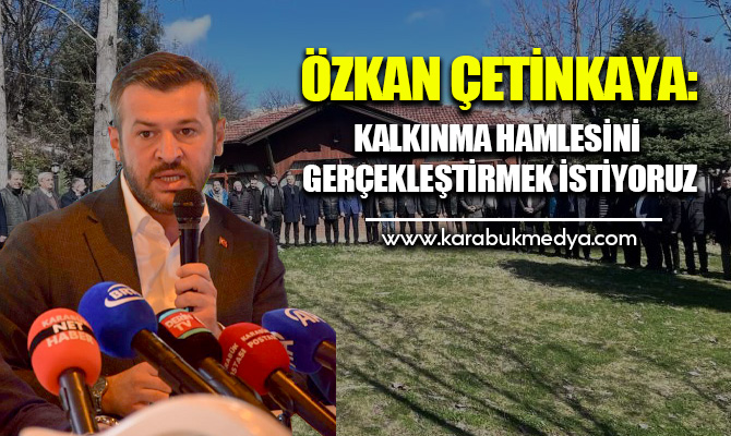 AK Parti Karabük Belediye Başkan Adayı Özkan Çetinkaya, 31 Mart'ta
