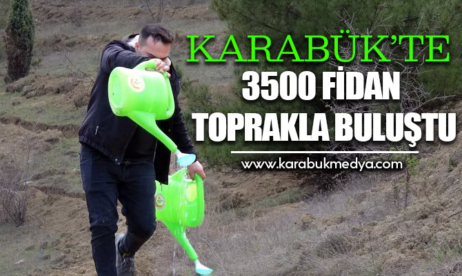 Karabük’te Orman Haftası çerçevesinde 3 bin 500 fidan toprakla buluşturuldu.