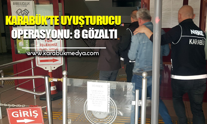 Karabük’te uyuşturucu ile mücadele çerçevesinde düzenlenen operasyonlarda yakalanan 8 kişiden
