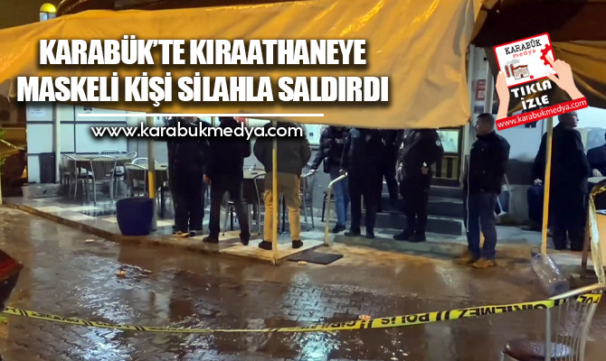 Karabük’te maskeli bir saldırgan kıraathaneye silahlı saldırı gerçekleştirdi.