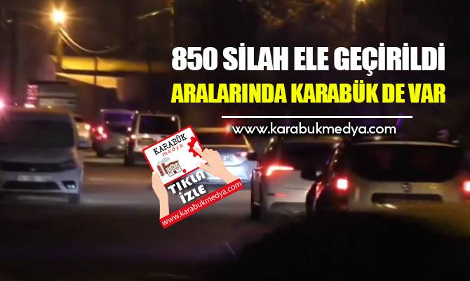 Karabük'ün de aralarında bulunduğu 63 ilde ruhsatsız silah taşıyan şahıslara