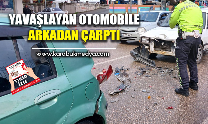 Karabük'te, önündeki araca çarpmamak için yavaşlayan otomobile arkadan gelen otomobil