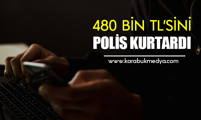 Karabük'te bir vatandaş, polis ekiplerinin sayesinde 480 bin lira dolandırılmaktan