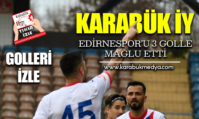 Karabük İY Edirnespor’u 3 golle geçti