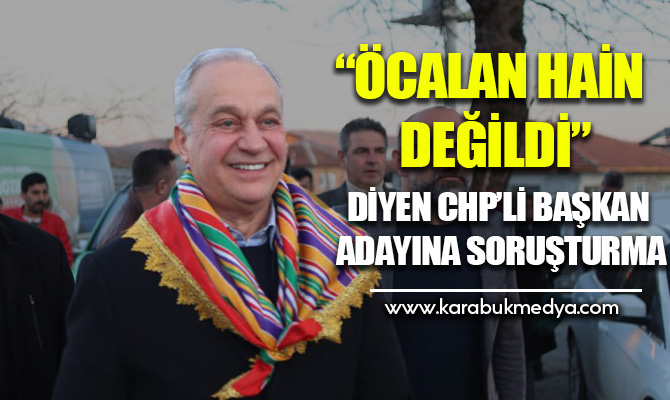 Cumhuriyet Halk Partisi'nin Mustafakemalpaşa Belediye Başkan adayı Şükrü Erdem, "Öcalan