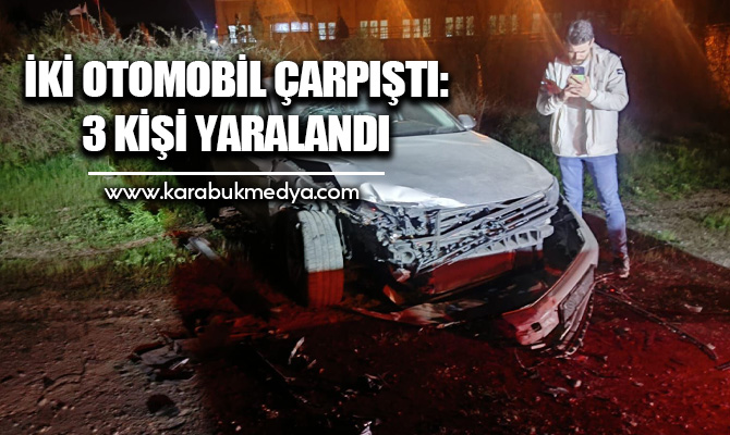 Karabük'te 2 otomobilin çarpışması sonucu 3 kişi yaralandı.