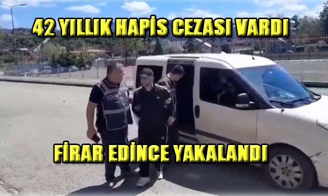 Karabük’te kasten öldürme suçundan kesinleşmiş 42 yıl hapis cezasının kalan