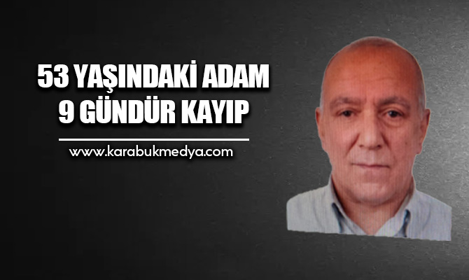 Karabük’ün Eflani ilçesinde 53 yaşındaki Ramazan Tunç, 9 gündür kayıp.