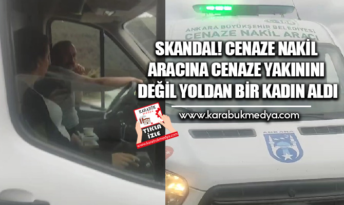Ankara Büyükşehir Belediyesine ait cenaze nakil aracının sürücüsü, nakil aracına