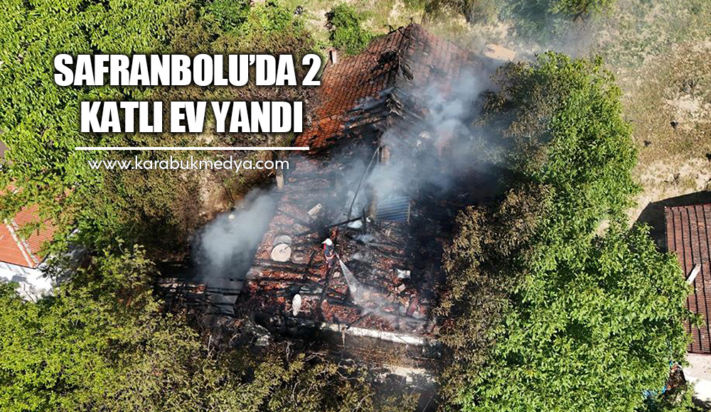 Karabük’ün Safranbolu ilçesinde çıkan yangında iki katlı müstakil ev zarar